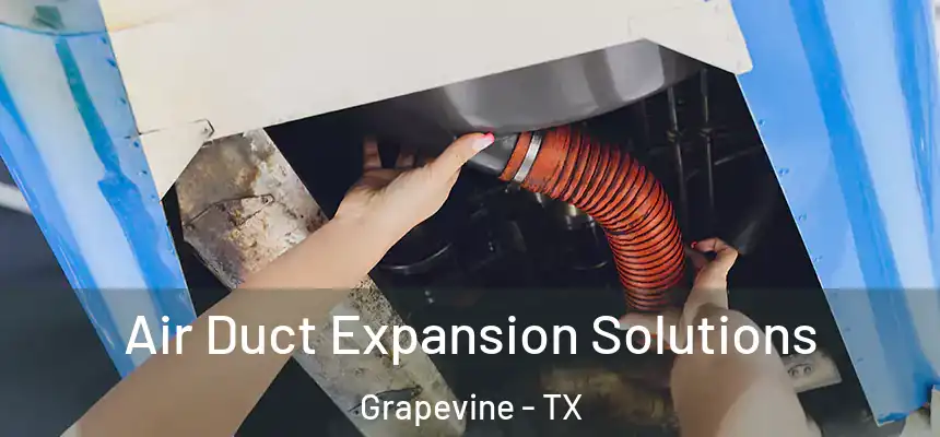 Air Duct Expansion Solutions Grapevine - TX