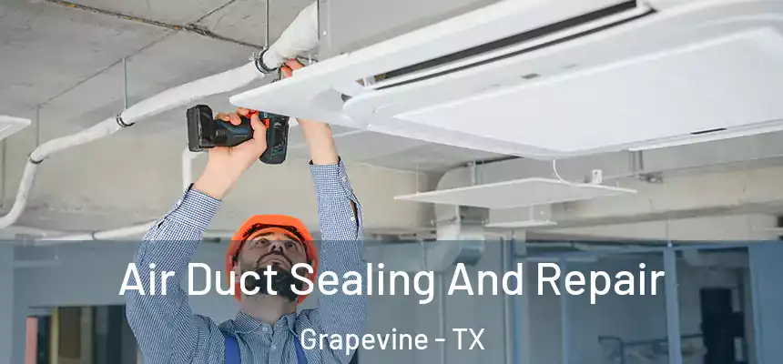 Air Duct Sealing And Repair Grapevine - TX