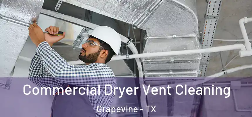 Commercial Dryer Vent Cleaning Grapevine - TX