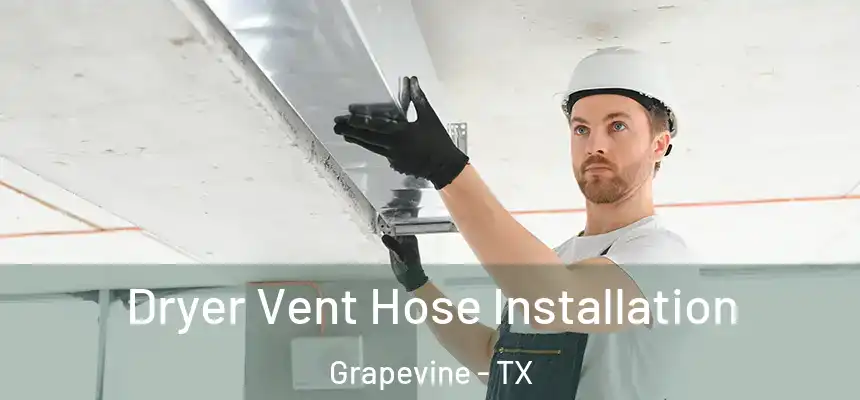  Dryer Vent Hose Installation Grapevine - TX