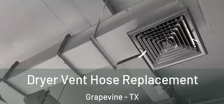 Dryer Vent Hose Replacement Grapevine - TX