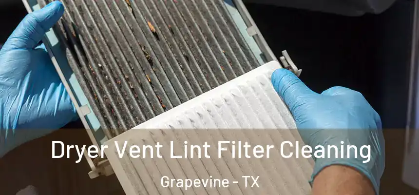 Dryer Vent Lint Filter Cleaning Grapevine - TX