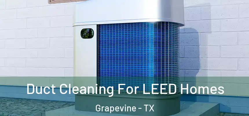  Duct Cleaning For LEED Homes Grapevine - TX