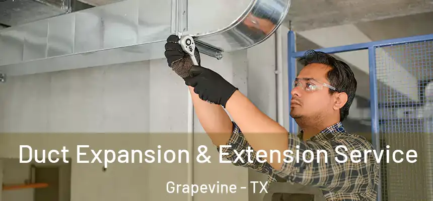  Duct Expansion & Extension Service Grapevine - TX