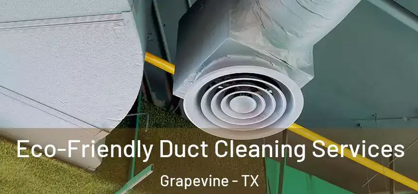  Eco-Friendly Duct Cleaning Services Grapevine - TX