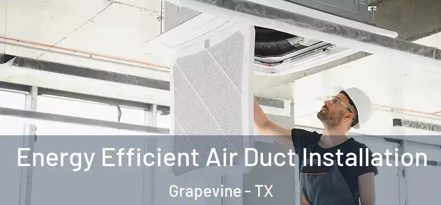  Energy Efficient Air Duct Installation Grapevine - TX