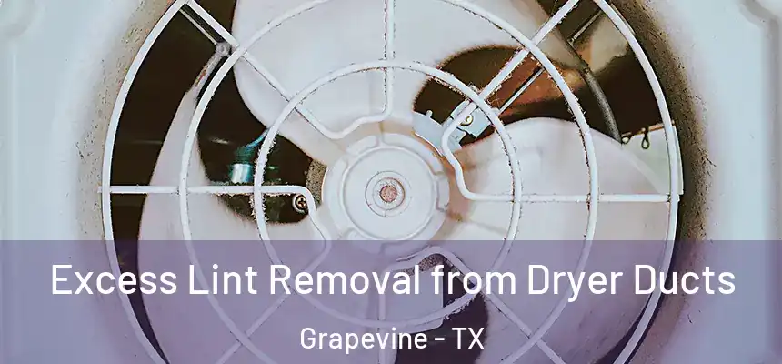  Excess Lint Removal from Dryer Ducts Grapevine - TX