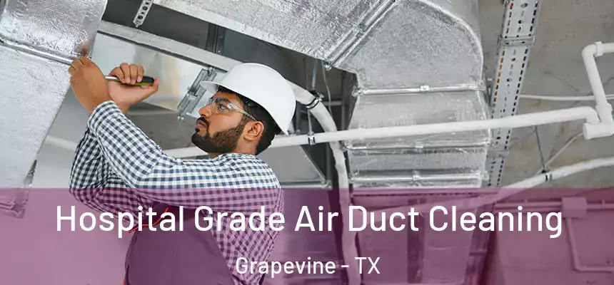  Hospital Grade Air Duct Cleaning Grapevine - TX