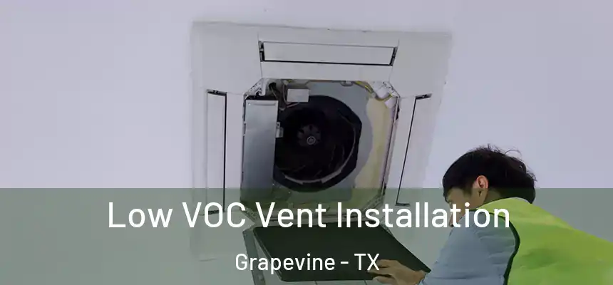  Low VOC Vent Installation Grapevine - TX
