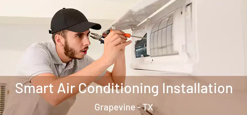 Smart Air Conditioning Installation Grapevine - TX