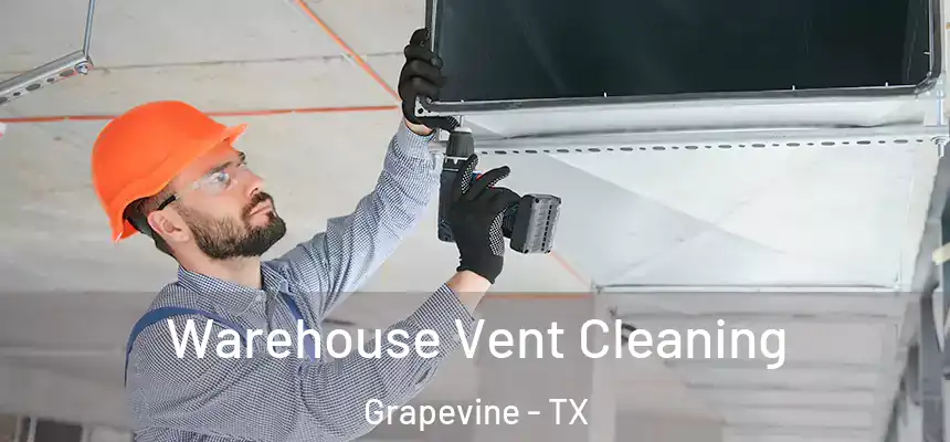  Warehouse Vent Cleaning Grapevine - TX
