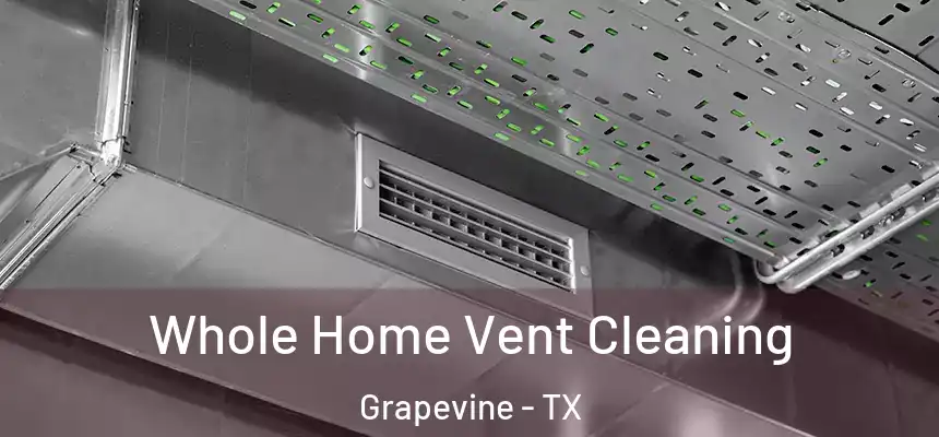  Whole Home Vent Cleaning Grapevine - TX